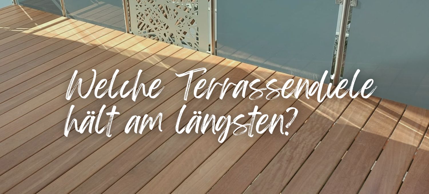 Welche Terrassendiele hält am längsten
